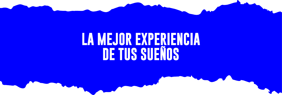 La mejor experiencia de tus sueños